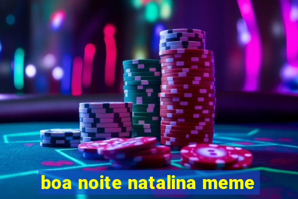 boa noite natalina meme